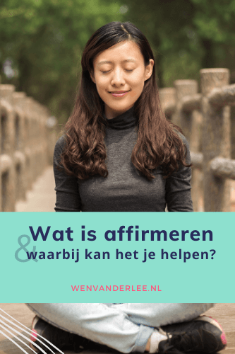 Blog Wen van der Lee Wat is affirmeren en waarbij helpt een affirmatie