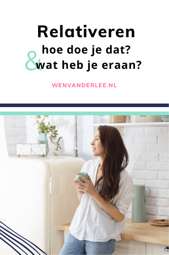 Blog Wen van der Lee Wat zijn de voordelen van goed kunnen relativeren?