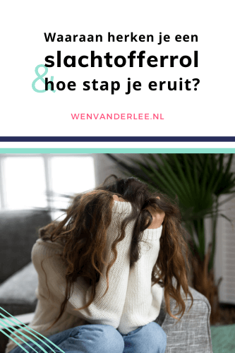 Blog Wen van der Lee Waaraan herken je een slachtofferrol en hoe stap je er snel uit