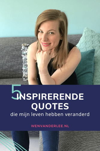 Blog Wen van der Lee 5 inspirerende quotes die mijn leven hebben veranderd