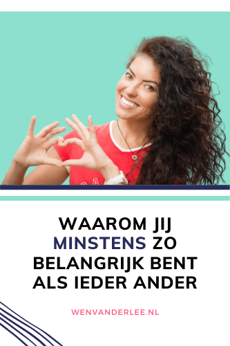 Blog Wen van der Lee Waarom jij minstens zo belangrijk bent als andere mensen