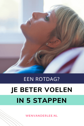 Blog Wen van der Lee Hoe ga ik me beter voelen als ik een rotdag heb in 5 stappen