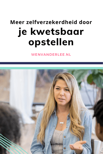 Blog Wen van der Lee Je kwetsbaar durven opstellen is belangrijk voor je zelfverzekerdheid