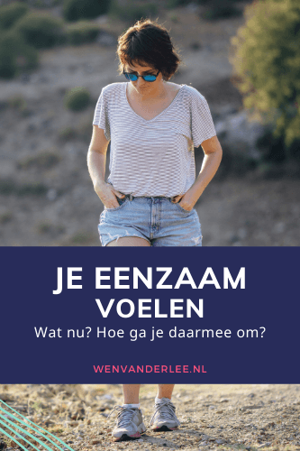 Blog Wen van der Lee Je eenzaam voelen. Wat nu? Hoe ga je daarmee om?