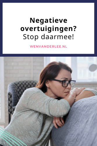 Blog Wen van der Lee Stop direct met die negatieve overtuigingen en wel nu