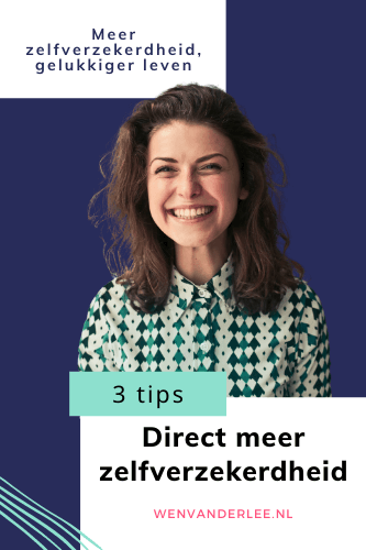 Blog Wen van der Lee Doe deze 3 dingen voor direct meer zelfverzekerdheid