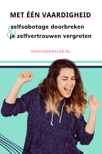 Blog Wen van der Lee Zelfsabotage doorbreken en je zelfvertrouwen vergroten met een vaardigheid