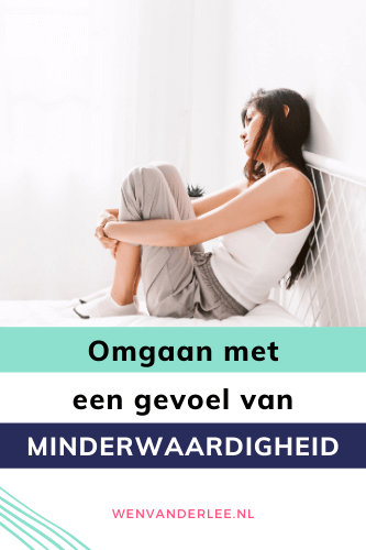 Blog Wen van der Lee Een gevoel van minderwaardigheid. Wat nu? Hoe ga je daarmee om?